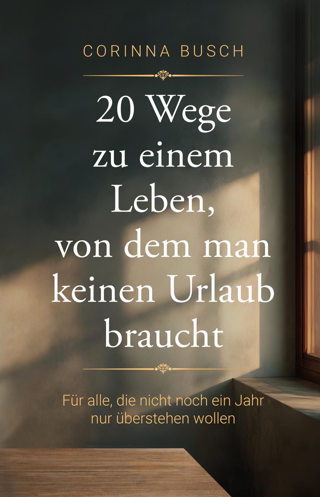 Buchcover „20 Wege zu einem Leben, von dem man keinen Urlaub braucht“ – Corinna Busch